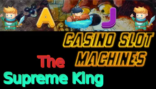 Casino Slot Machines - The Supreme King