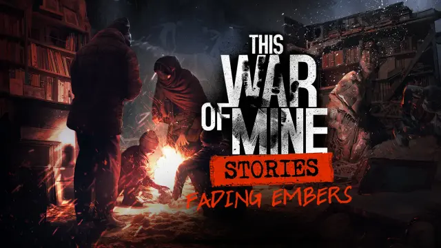This War of Mine Stories - Fading Embers