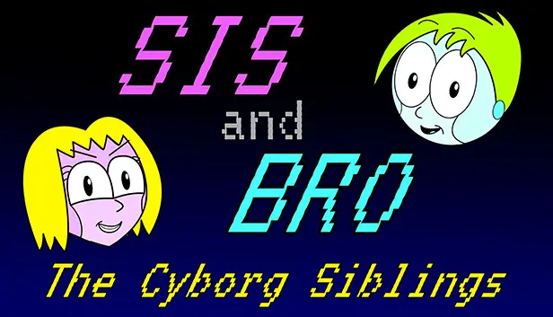 SIS and BRO: The Cyborg Siblings