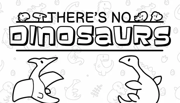There's No Dinosaurs