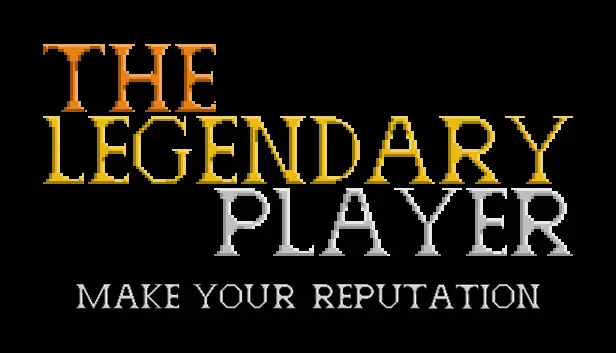 The Legendary Player - Make Your Reputation