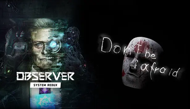 Don't Be Afraid + Observer: System Redux