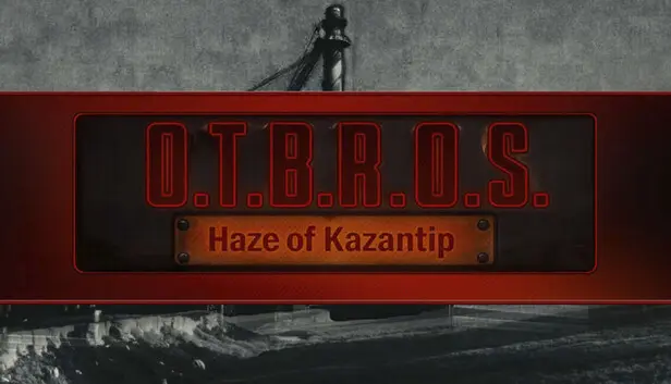 O.T.B.R.O.S.: Haze of Kazantip
