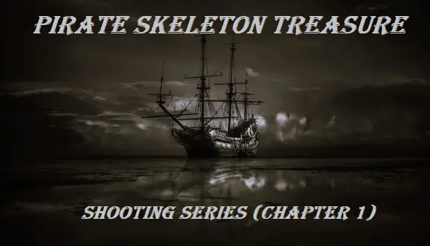 Pirate Skeleton Treasure (shooting series - chapter 1)