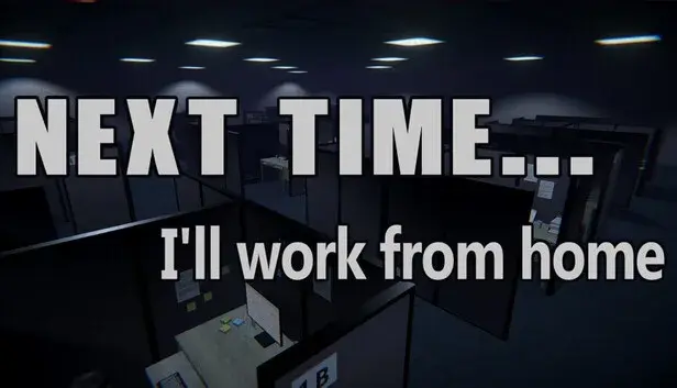 Next time... I'll work from home