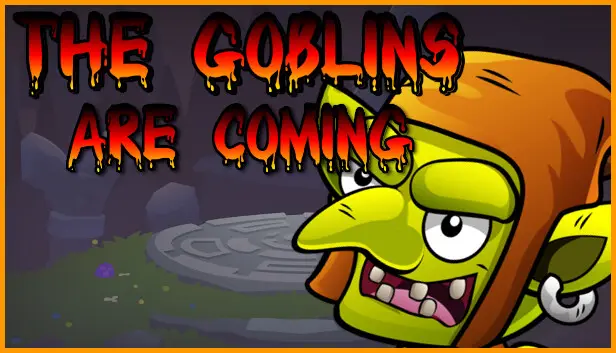 The Goblins are Coming
