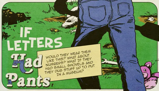 If Letters Had Pants, Would They Wear Them Like This? What About Numbers? What If They Had Small Shovels And They Dug Stuff Up To Put In A Museum?