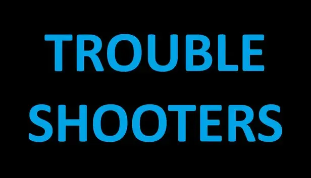 TROUBLE SHOOTERS