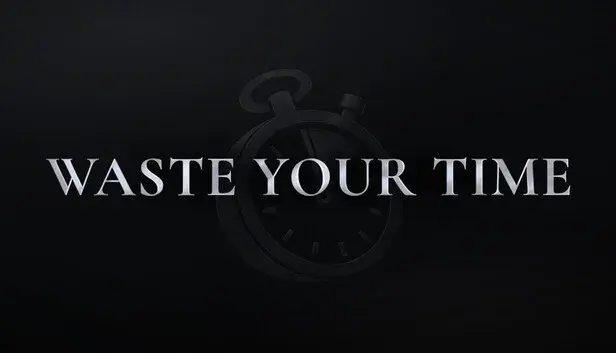 Waste Your Time