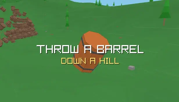 Throw a Barrel Down a Hill