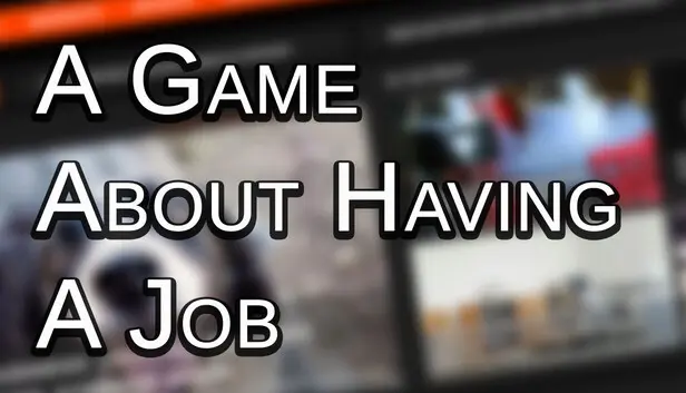 A Game About Having A Job