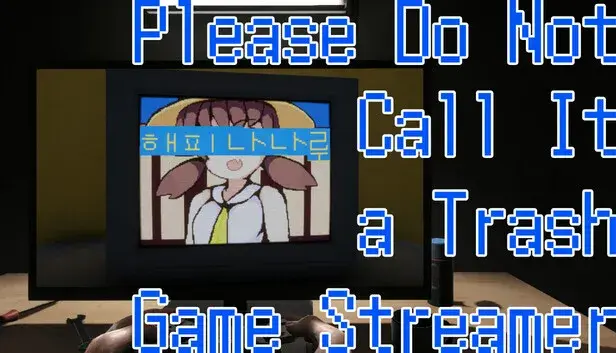 Please Do Not Call It a Trash Game Streamer: HAPPY NANARU