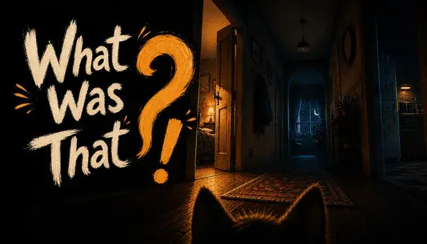 What Was That?!
