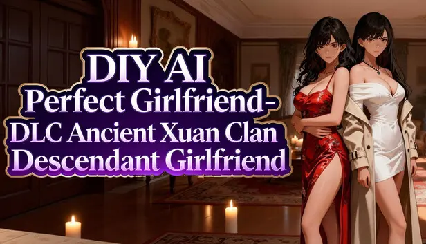 DIY AI Perfect Girlfriend - DLC Ancient Xuan Clan Descendant Girlfriend