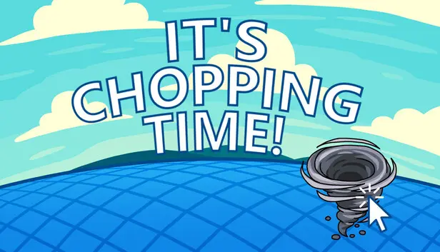 It's Chopping Time!