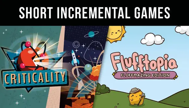 Short Incremental Games - Criticality & Flufftopia: Fluffmazing