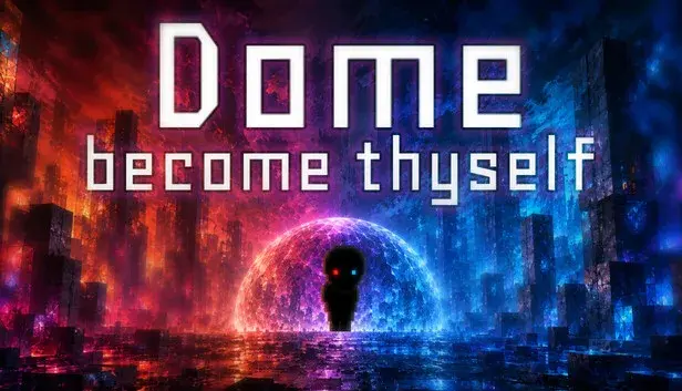 Dome: Become Thyself