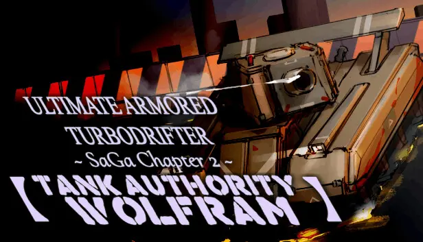 ULTIMATE ARMORED TURBODRIFTER ~ SaGa Chapter 2 ~【TANK AUTHORITY WOLFRAM】