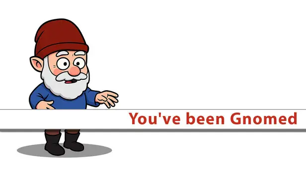 You've been Gnomed