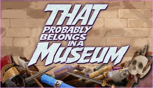 That Probably Belongs in a Museum