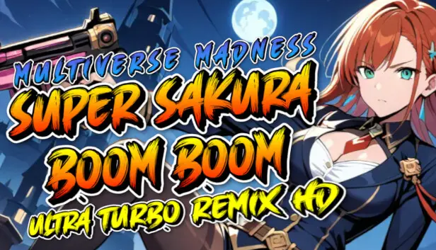 Super Sakura Boom Boom Multiverse Madness Ultra Turbo Remix HD