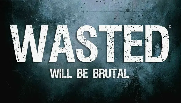 WASTED Will Be Brutal