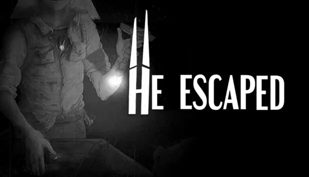 HE ESCAPED