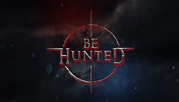 BE HUNTED