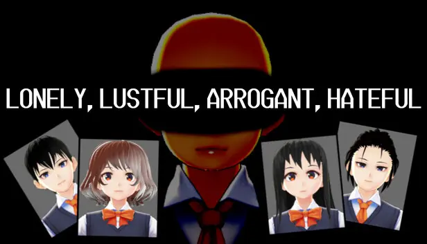 LONELY, LUSTFUL, ARROGANT, HATEFUL