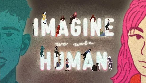 Imagine We Were Human