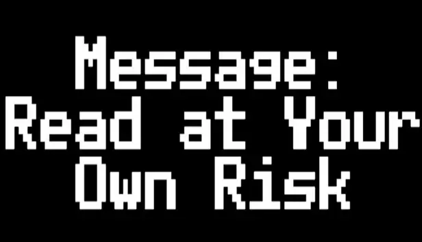 Message: Read at Your Own Risk