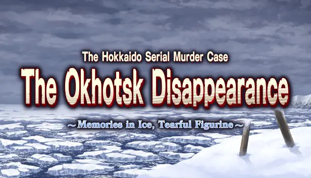 The Hokkaido Serial Murder Case The Okhotsk Disappearance ~Memories in Ice, Tearful Figurine~
