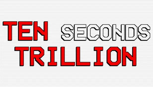 Ten Seconds Trillion
