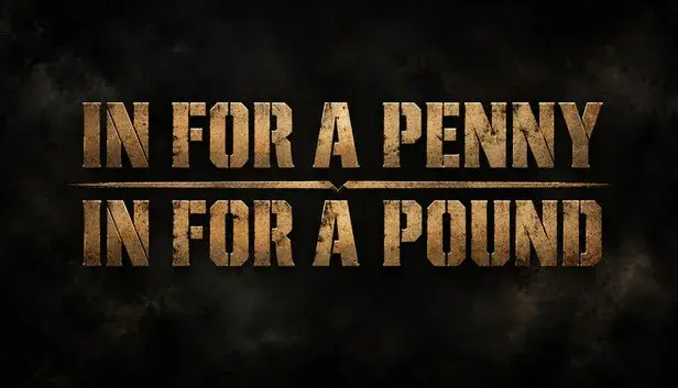 In for a Penny, In for a Pound