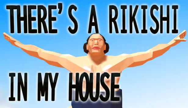 THERE'S A RIKISHI IN MY HOUSE