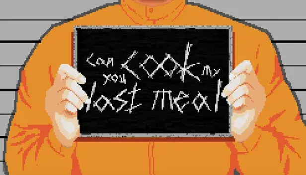 Can you cook my last meal?