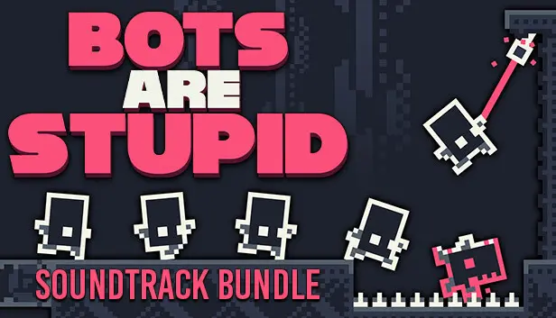 Bots Are Stupid + Soundtrack