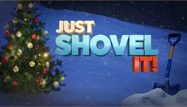 JUST SHOVEL IT!
