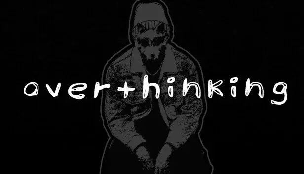 OVERTHINKING