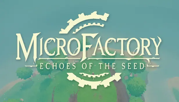 MicroFactory: Echoes of the Seed