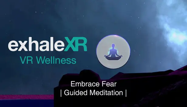Exhale XR - Embrace Fear - Guided Meditation