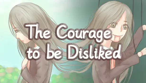 The Courage to be Disliked