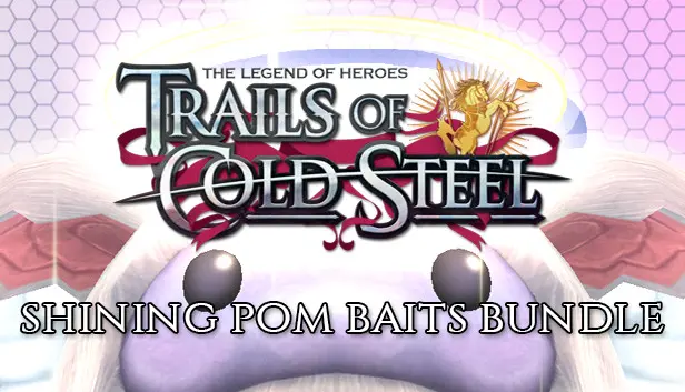 The Legend of Heroes: Trails of Cold Steel - Shining Pom Baits