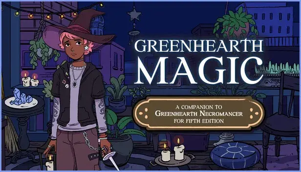 Greenhearth Magic: A companion to Greenhearth Necromancer for 5.5e