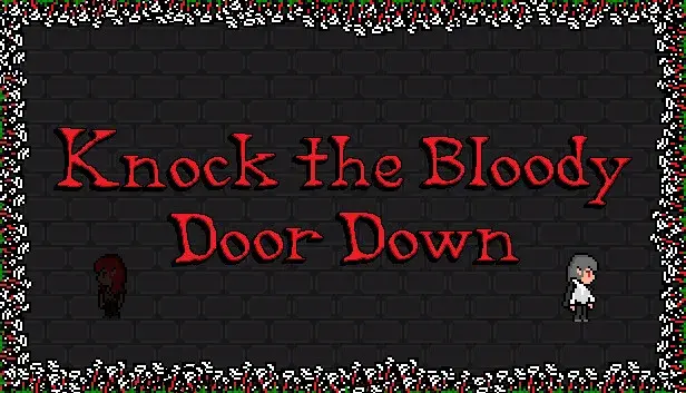 Knock the Bloody Door Down