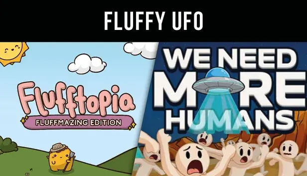 Fluffy UFO - We Need More Humans! & Flufftopia: Fluffmazing