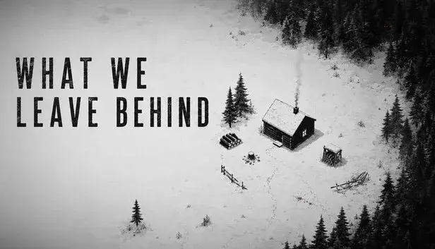 What We Leave Behind