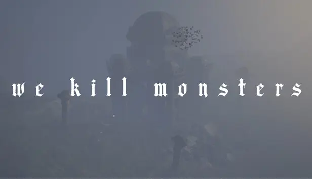 We Kill Monsters