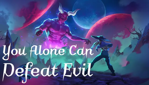 You Alone Can Defeat Evil