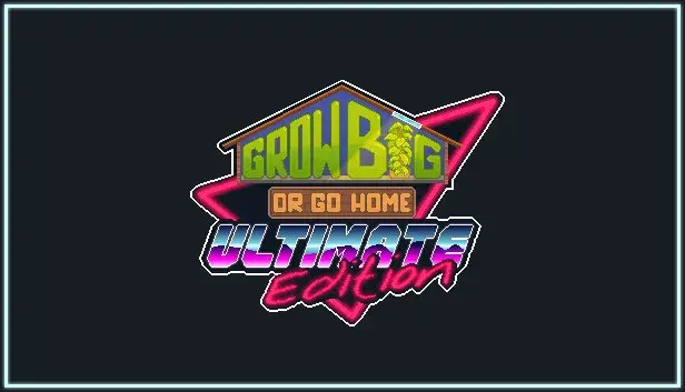 Grow Big (or Go Home) Ultimate Edition